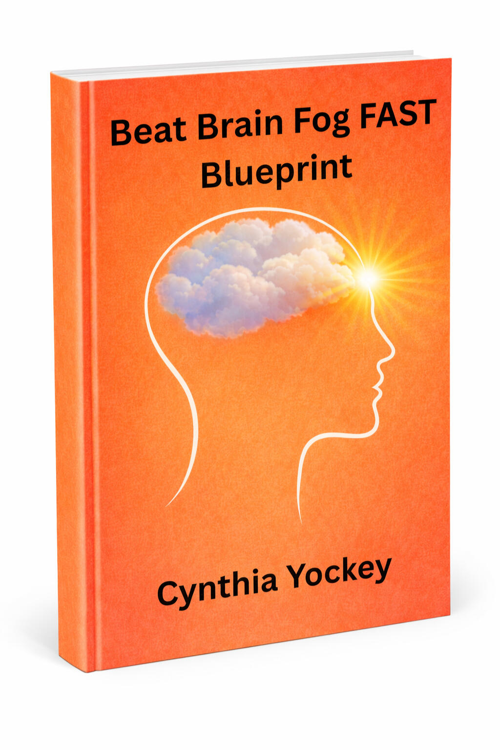 Beat Brain Fog FAST Image of a book entitled, "Beat Brain Fog FAST: The Blueprint for People with Hashimoto's Thyroiditis to Overcome Brain Fog, Phone Addiction, and Survival Mode" by Cynthia Yockey.